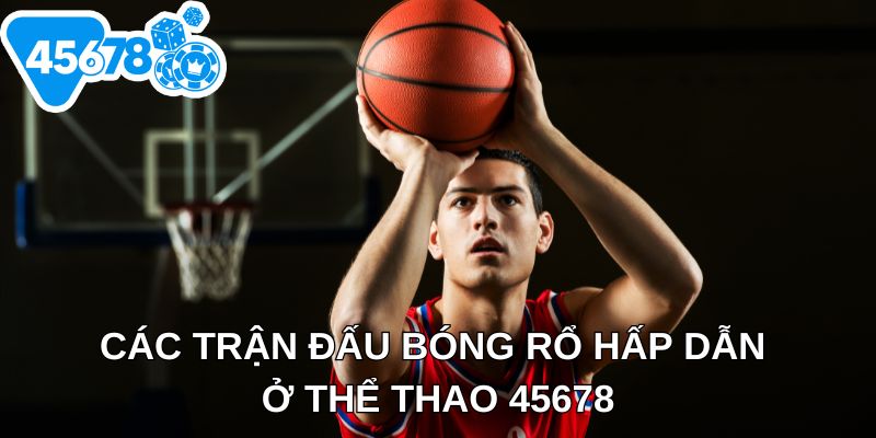 Các trận đấu bóng rổ hấp dẫn ở thể thao 45678