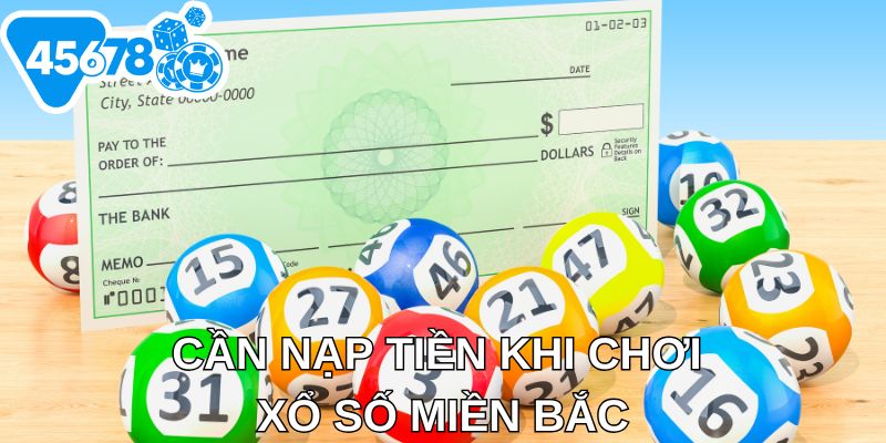 Cần nạp tiền khi chơi xổ số miền Bắc