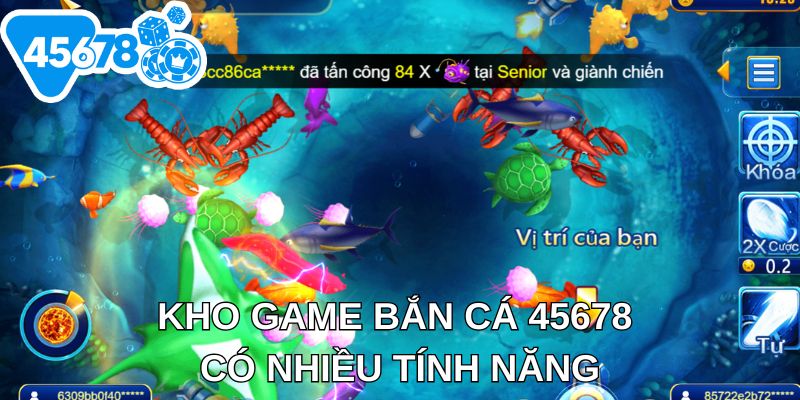 Kho game bắn cá 45678 có nhiều tính năng