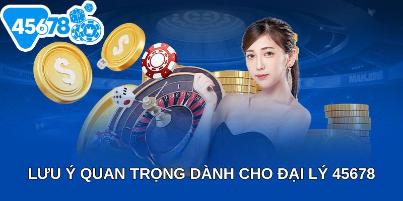Lưu ý quan trọng dành cho đại lý 45678