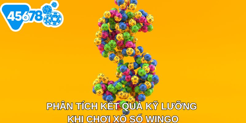 Phân tích kết quả kỹ lưỡng khi chơi xổ số Wingo