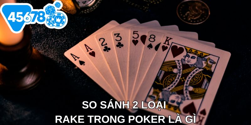 So sánh 2 loại Rake trong Poker là gì