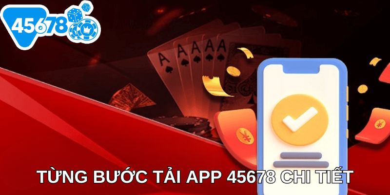 Từng bước tải app 45678 chi tiết