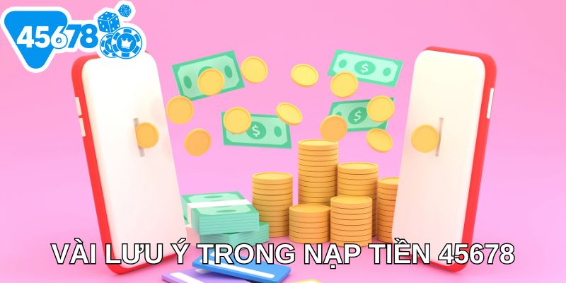 Vài lưu ý trong nạp tiền 45678