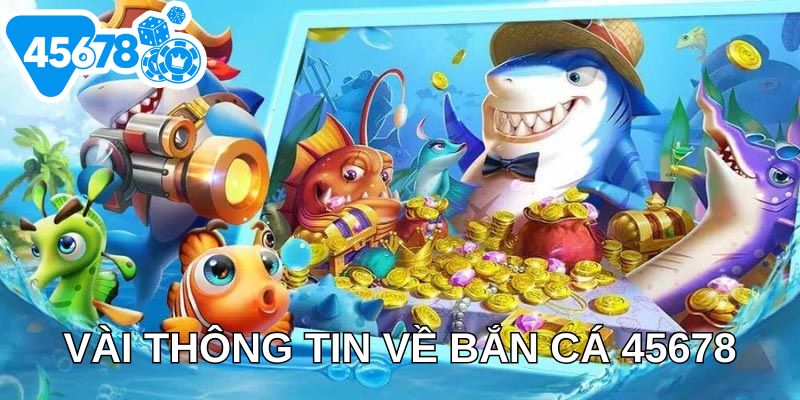 Vài thông tin về bắn cá 45678