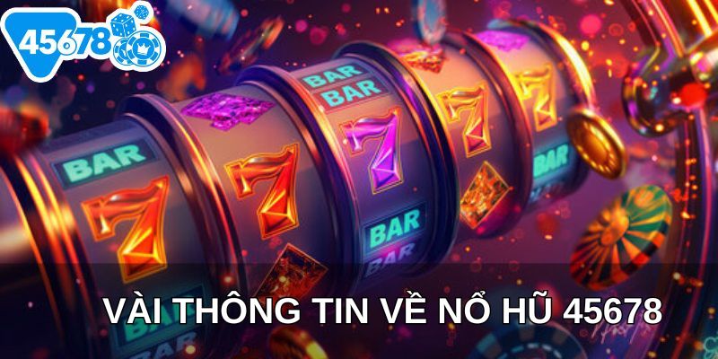 Vài thông tin về nổ hũ 45678