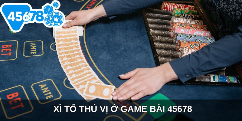 Xì Tố thú vị ở game bài 45678