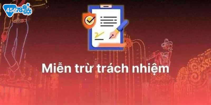 45678 được miễn trách nhiệm trong những trường hợp bất khả kháng