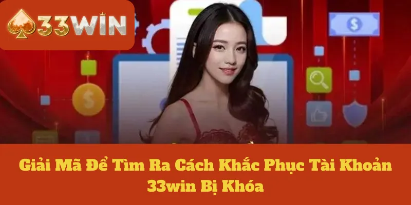 Nguyên nhân dẫn tới tài khoản 33Win bị khóa